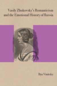 cover of the book Vasily Zhukovsky's Romanticism and the Emotional History of Russia