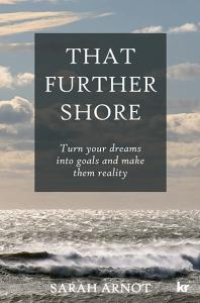 cover of the book That Further Shore : Turn Your Dreams into Goals and Make Them Reality