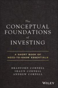 cover of the book The Conceptual Foundations of Investing : A Short Book of Need-To-Know Essentials