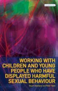 cover of the book Working with Children and Young People Who Have Displayed Harmful Sexual Behaviour