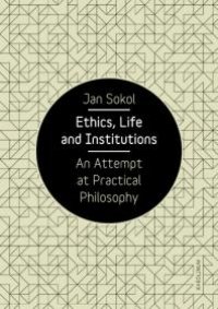 cover of the book Ethics, Life and Institutions. an Attempt at Practical Philosophy