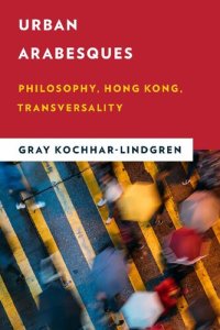 cover of the book Urban Arabesques: Philosophy, Hong Kong, Transversality