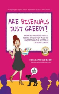 cover of the book Are Bisexuals Just Greedy?: Animated Answers for All People Who Simply Want to Understand the Spectrum of Being LGBTQ+