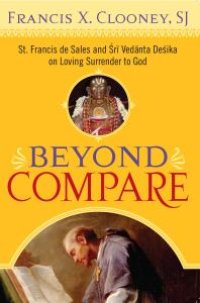 cover of the book Beyond Compare : St. Francis de Sales and Sri Vedanta Desika on Loving Surrender to God