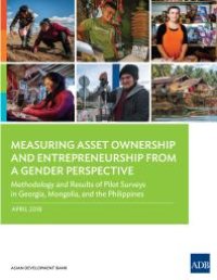 cover of the book Measuring Asset Ownership and Entrepreneurship from a Gender Perspective : Methodology and Results of Pilot Surveys in Georgia, Mongolia, and the Philippines