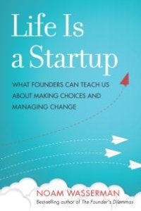 cover of the book Life Is a Startup : What Founders Can Teach Us about Making Choices and Managing Change