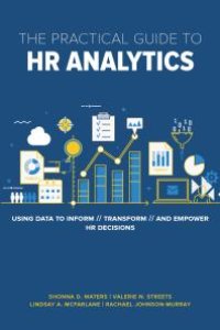 cover of the book The Practical Guide to HR Analytics : Using Data to Inform, Transform, and Empower HR Decisions