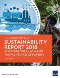 cover of the book Asian Development Bank Sustainability Report 2018 : Investing for an Asia and the Pacific Free of Poverty