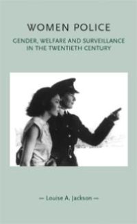 cover of the book Women Police : Gender, Welfare and Surveillance in the Twentieth Century