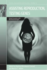 cover of the book Assisting Reproduction, Testing Genes : Global Encounters with the New Biotechnologies