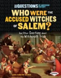 cover of the book Who Were the Accused Witches of Salem? : And Other Questions about the Witchcraft Trials