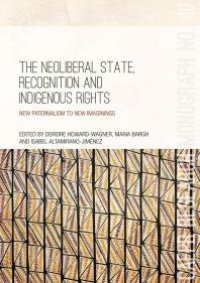 cover of the book The Neoliberal State, Recognition and Indigenous Rights : New Paternalism to New Imaginings