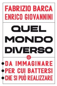 cover of the book Quel mondo diverso. Da immaginare, per cui battersi, che si può realizzare