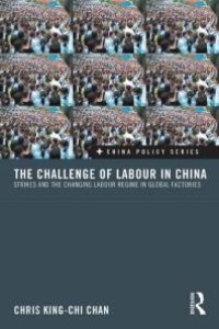 cover of the book The Challenge of Labour in China : Strikes and the Changing Labour Regime in Global Factories