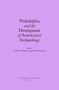 cover of the book Philadelphia and the Development of Americanist Archaeology