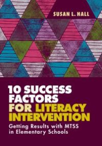 cover of the book 10 Success Factors for Literacy Intervention : Getting Results with MTSS in Elementary Schools