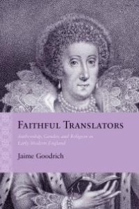 cover of the book Faithful Translators : Authorship, Gender, and Religion in Early Modern England