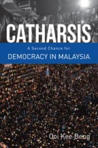 cover of the book Catharsis : A Second Chance for Democracy in Malaysia