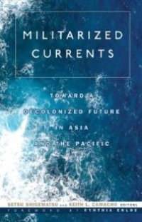 cover of the book Militarized Currents : Toward a Decolonized Future in Asia and the Pacific