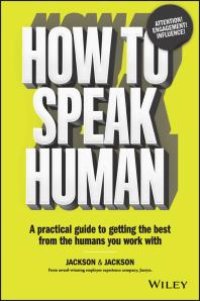 cover of the book How to Speak Human : A Practical Guide to Getting the Best from the Humans You Work With