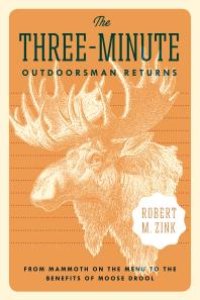 cover of the book The Three-Minute Outdoorsman Returns : From Mammoth on the Menu to the Benefits of Moose Drool