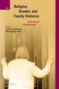 cover of the book Religion, Gender, and Family Violence : When Prayers Are Not Enough