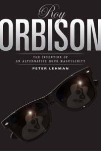 cover of the book Roy Orbison : Invention of an Alternative Rock Masculinity