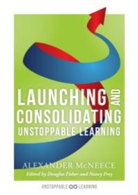 cover of the book Launching and Consolidating Unstoppable Learning : (Student Engagement Strategies to Support Growth Mindsets and Increase Learner Autonomy)