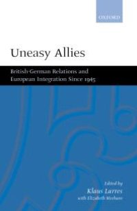 cover of the book Uneasy Allies : British-German Relations and European Integration Since 1945