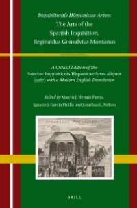 cover of the book Inquisitionis Hispanicae Artes: the Arts of the Spanish Inquisition. Reginaldus Gonsalvius Montanus : A Critical Edition of the Sanctae Inquisitionis Hispanicae Artes Aliquot (1567) with a Modern English Translation