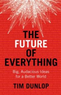 cover of the book The Future of Everything : Big, audacious ideas for a better world