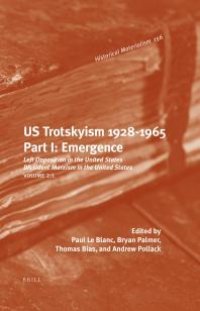 cover of the book US Trotskyism 1928-1965. Part I: Emergence : Left Opposition in the United States. Dissident Marxism in the United States: Volume 2