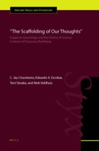 cover of the book The Scaffolding of Our Thoughts : Essays on Assyriology and the History of Science in Honor of Francesca Rochberg