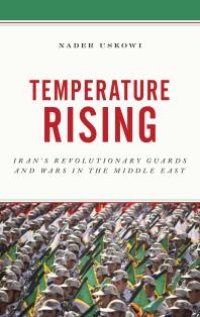 cover of the book Temperature Rising : Iran's Revolutionary Guards and Wars in the Middle East