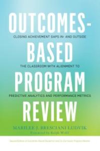 cover of the book Outcomes-Based Program Review : Closing Achievement Gaps in- and Outside the Classroom with Alignment to Predictive Analytics and Performance Metrics