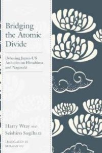 cover of the book Bridging the Atomic Divide : Debating Japan-US Attitudes on Hiroshima and Nagasaki