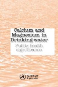 cover of the book Calcium and Magnesium in Drinking Water : Public Health Significance