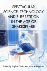 cover of the book Spectacular Science, Technology and Superstition in the Age of Shakespeare