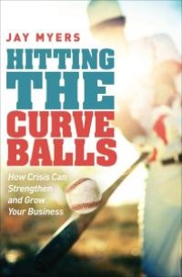 cover of the book Hitting the Curveballs : How Crisis Can Strengthen and Grow Your Business