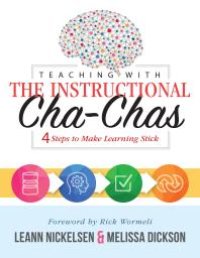 cover of the book Teaching with the Instructional Cha-Chas : Four Steps to Make Learning Stick (Neuroscience, Formative Assessment, and Differentiated Instruction Strategies for Student Success)