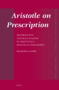 cover of the book Aristotle on Prescription : Deliberation and Rule-Making in Aristotle's Practical Philosophy