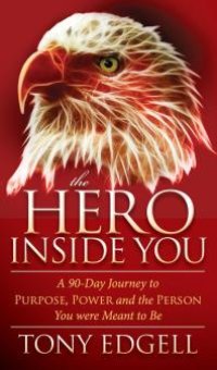 cover of the book The Hero Inside You : A 90-Day Journey to Purpose, Power, and the Person You Were Meant to Be