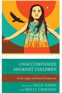 cover of the book Unaccompanied Migrant Children : Social, Legal, and Ethical Perspectives