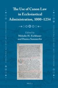 cover of the book The Use of Canon Law in Ecclesiastical Administration, 1000-1234