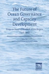 cover of the book The Future of Ocean Governance and Capacity Development : Essays in Honor of Elisabeth Mann Borgese (1918-2002)