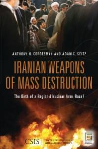 cover of the book Iranian Weapons of Mass Destruction: the Birth of a Regional Nuclear Arms Race? : The Birth of a Regional Nuclear Arms Race?