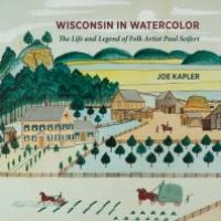 cover of the book Wisconsin in Watercolor : The Life and Legend of Folk Artist Paul Seifert