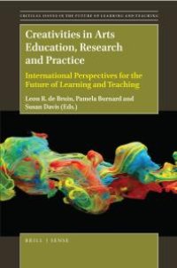 cover of the book Creativities in Arts Education, Research and Practice : International Perspectives for the Future of Learning and Teaching