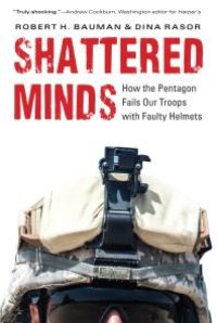 cover of the book Shattered Minds : How the Pentagon Fails Our Troops with Faulty Helmets