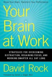 cover of the book Your Brain at Work: Strategies for Overcoming Distraction, Regaining Focus, and Working Smarter All Day Long